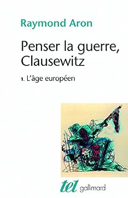 Penser la guerre, Clausewitz (Tome 1-L'âge européen)