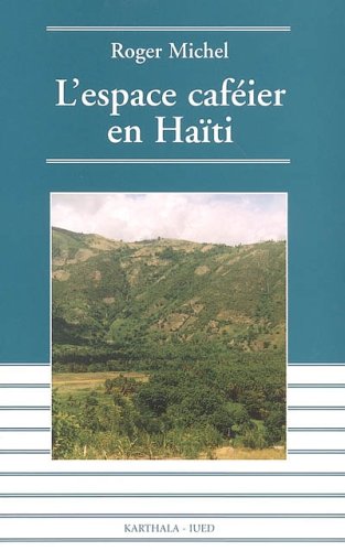L'espace caféier en Haïti : Déclin et espoir francais L'espace caféier en Haïti : Déclin et espoir francais