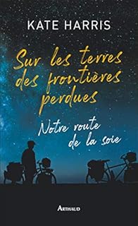 jaquette livre Sur les terres des frontières perdues : Notre route de la soie