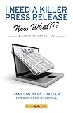Image de I Need a Killer Press Release--Now What???: A Guide to Online PR (English Edition)