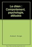 Le chien : Comportement, psychologie, attitudes