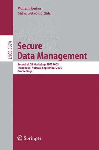 Secure Data Management: Second VLDB Workshop, SDM 2005, Trondheim, Norway, August 30-September 2, 2005, Proceedings: 3674 (Lecture Notes in Computer Science, 3674)