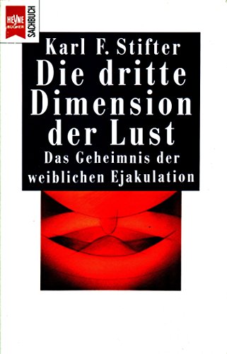 Die dritte Dimension der Lust. Das Geheimnis der weiblichen Ejakulation.