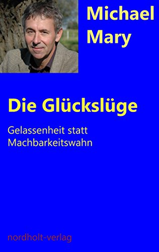 Download Die Glückslüge: Gelassenheit statt Machbarkeitswahn (Beratung und Psychologie 1) Download Die Glückslüge: Gelassenheit statt Machbarkeitswahn (Beratung und Psychologie 1)