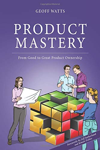 Product Mastery: From Good To Great Product Ownership