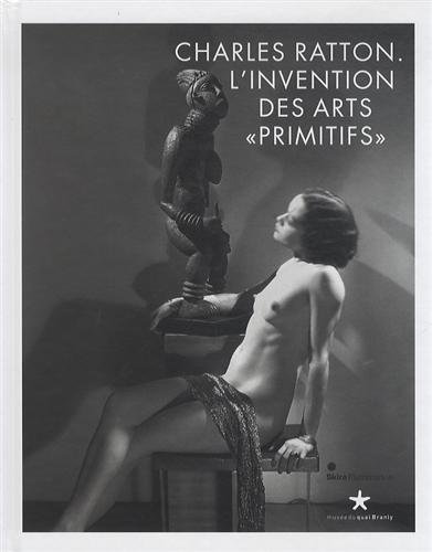 Charles Ratton : L'invention des arts primitifs gratuit Charles Ratton : L'invention des arts primitifs gratuit