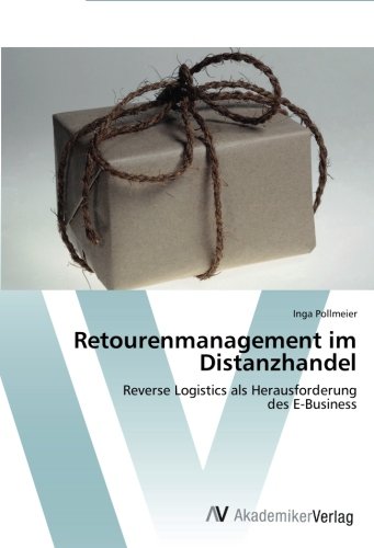 Download Retourenmanagement im Distanzhandel: Reverse Logistics als Herausforderung des E-Business Download Retourenmanagement im Distanzhandel: Reverse Logistics als Herausforderung des E-Business