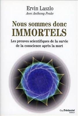 Nous sommes donc immortels : Les preuves scientifiques de la survie de la conscience après la mort