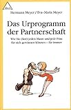 Das Urprogramm der Partnerschaft: Wie Sie (fast) jeden Mann und jede Frau für sich gewinnen können - für immer by