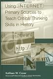 Image de Using Internet Primary Sources to Teach Critical Thinking Skills in History (Greenwood Professional Guides in School Librarianship,)