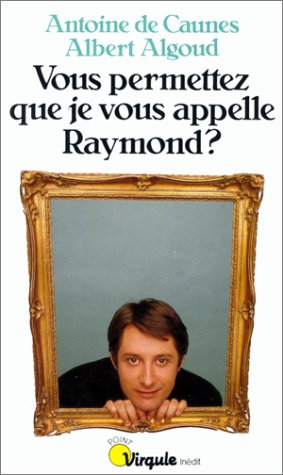 couverture de : Vous permettez que je vous appelle Raymond ?