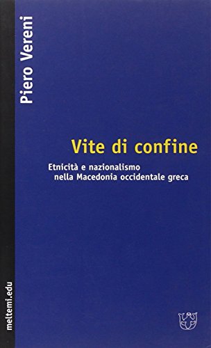 Vite di confine. Etnicità e nazionalismo nella Macedonia occidentale greca