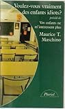Voulez-vous vraiment des enfants idiots ?. (précédé de) Vos enfants ne m'intéressent plus