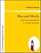 Max und Moritz : Eine Bubengeschichte in sieben Streichen