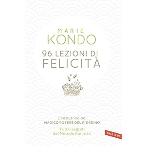 96 lezioni di felicità: Dall'autrice del Magico potere del riordino. Tutti i segreti
