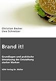 Brand it!: Grundlagen und praktische Umsetzung der Entstehung starker Marken by
