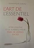 L'art de l'essentiel. Jeter l'inutile et le superflu pour faire de l'espace en soi
