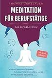 Meditation für Berufstätige - Das Sofort-System: Wie du mit minimalem Zeitaufwand die Gelassenheit und innere Stärke erlangst, von der du immer geträumt hast by Thomas Gamsjäger