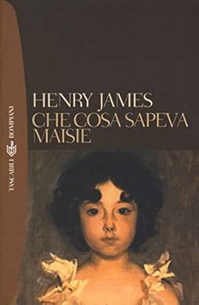 Che Cosa Sapeva Maisie Tascabili Romanzi E Racconti Vol 805 Ebook James Henry Baldi S Celli A Amazon It Kindle Store