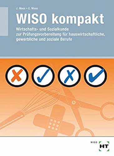 Download WISO kompakt: Wirtschafts- und Sozialkunde zur Prüfungsvorbereitung für hauswirtschaftliche, gewerbliche und soziale Berufe
