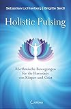 Holistic Pulsing: Rhythmische Bewegungen für die Harmonie von Körper und Geist by Sebastian Lichtenberg, Brigitte Seidl