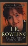 J. K. Rowling: The Wizard Behind Harry Potter J. K. Rowling: The Wizard Behind Harry Potter