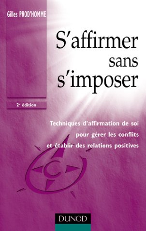 Download S'affirmer sans s'imposer : Techniques d'affirmation de soi pour gérer les conflits et établir des relations positives Download S'affirmer sans s'imposer : Techniques d'affirmation de soi pour gérer les conflits et établir des relations positives