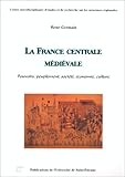 Image de LA FRANCE CENTRALE MEDIEVALE. Pouvoirs, peuplement, société, économie, culture