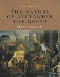 The Nature of Alexander the Great (Penguin Classic Biography S.) by 