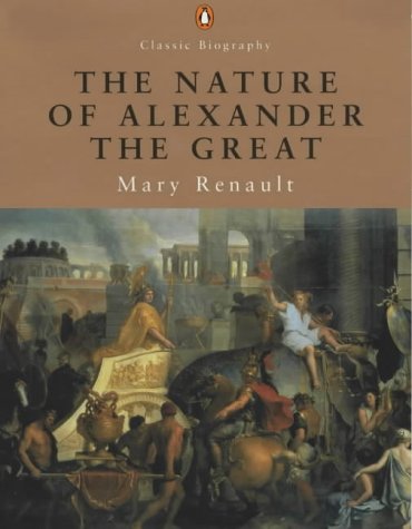 The Nature of Alexander the Great (Penguin Classic Biography S.)