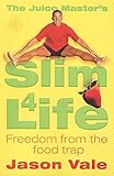 The Juice Master's Slim 4 Life: Freedom from the Food Trap