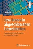 Java lernen in abgeschlossenen Lerneinheiten: Programmieren für Einsteiger mit vielen Beispielen by