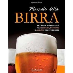 Manuale della birra. Una guida indispensabile per scegliere, acquistare, degustare e