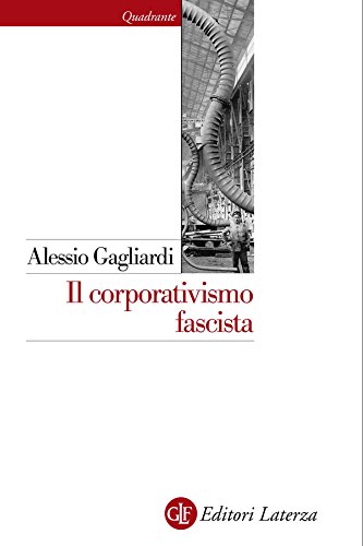 Il corporativismo fascista (Quadrante Laterza Vol. 161) di [Gagliardi, Alessio]