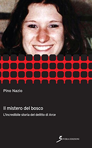 Il mistero del bosco: L'incredibile storia del delitto di Arce libro