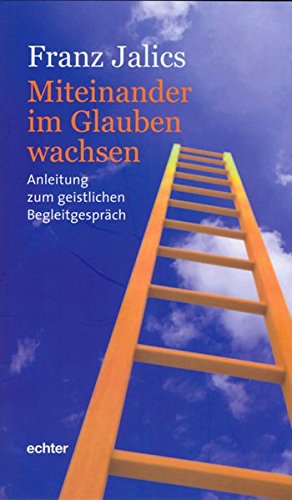 Download Miteinander im Glauben wachsen: Anleitung zum geistlichen Begleitgespräch Download Miteinander im Glauben wachsen: Anleitung zum geistlichen Begleitgespräch