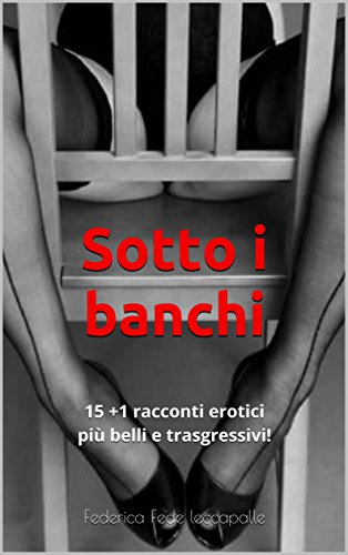 Download Sotto i banchi: 15 +1 racconti erotici più belli e trasgressivi! Download Sotto i banchi: 15 +1 racconti erotici più belli e trasgressivi!