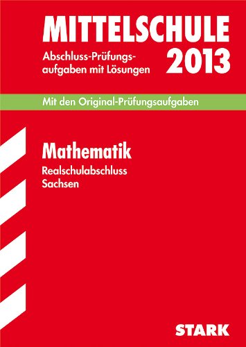 Download Training Abschlussprüfung Mittelschule Sachsen: Abschluss-Prüfungsaufgaben Mittelschule Sachsen; Realschulabschluss Mathematik 2013; Mit den Original-Prüfungsaufgaben 2008-2012 mit Lösungen.