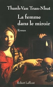 La femme dans le miroir par Thanh-Van Tran-Nhut La femme dans le miroir par Tran-Nhut