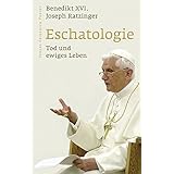 Eschatologie - Tod und ewiges Leben: Mit einem neuen Vorwort von Papst Benedikt XVI