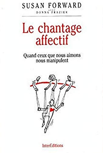 Book's Cover of Le chantage affectif : Quand ceux que nous aimons nous manipulent