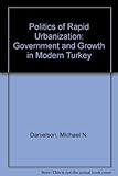 Image de Politics of Rapid Urbanization: Government and Growth in Modern Turkey