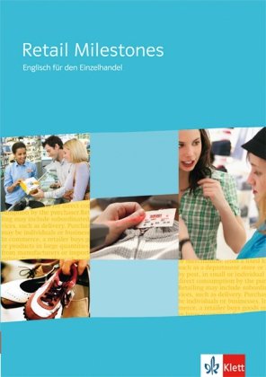 Retail Milestones. Englisch für den Einzelhandel: Lehr- und Arbeitsbuch Retail Milestones. Englisch für den Einzelhandel: Lehr- und Arbeitsbuch