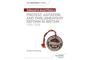 My Revision Notes: Edexcel A-level History: Protest, Agitation and Parliamentary Reform in Britain 1780-1928