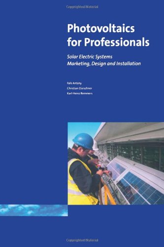 Download Photovoltaics for Professionals: Solar Electric Systems Marketing, Design and Installation Download Photovoltaics for Professionals: Solar Electric Systems Marketing, Design and Installation