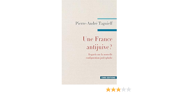 Amazon Fr Une France Antijuive Regards Sur La Nouvelle Configuration Judeophobe Taguieff Pierre Andre Livres