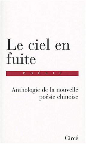 Book's Cover ofLe Ciel en fuite Anthologie de la nouvelle poésie chinoise