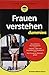 Frauen verstehen für Dummies by 