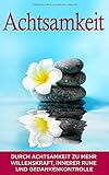 Achtsamkeit: Durch Achtsamkeit zu mehr Willenskraft, innerer Ruhe und Gedankenkontrolle (Meditation, Band 1) by 