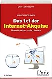 Das 1 x 1 der Internet-Akquise: Neue Kunden - mehr Umsatz by 